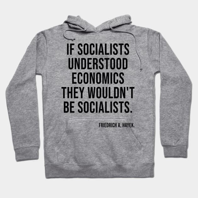 Socialists Understood Economics They Wouldn't Be Socialists Hoodie by LadyBikers